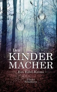 „Der Kindermacher“ heißt der  Eifel-Krimi der Kallerin Ulrike Schelhove. 
